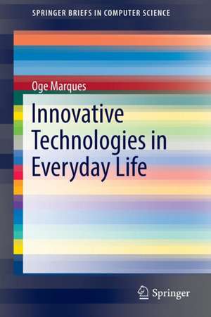 Innovative Technologies in Everyday Life de Oge Marques