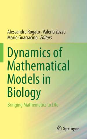 Dynamics of Mathematical Models in Biology: Bringing Mathematics to Life de Alessandra Rogato