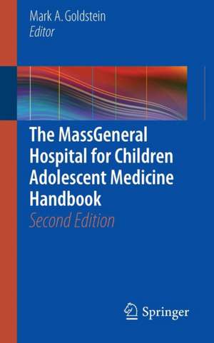 The MassGeneral Hospital for Children Adolescent Medicine Handbook de Mark A. Goldstein