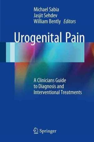 Urogenital Pain: A Clinicians Guide to Diagnosis and Interventional Treatments de Michael Sabia