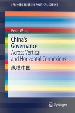 China's Governance: Across Vertical and Horizontal Connexions de Peijie Wang