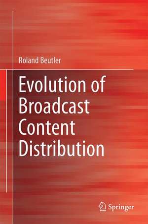 Evolution of Broadcast Content Distribution de Roland Beutler