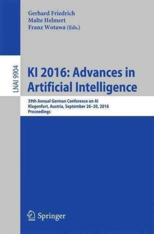 KI 2016: Advances in Artificial Intelligence: 39th Annual German Conference on AI, Klagenfurt, Austria, September 26-30, 2016, Proceedings de Gerhard Friedrich