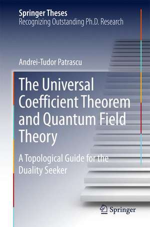 The Universal Coefficient Theorem and Quantum Field Theory: A Topological Guide for the Duality Seeker de Andrei-Tudor Patrascu