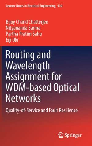 Routing and Wavelength Assignment for WDM-based Optical Networks: Quality-of-Service and Fault Resilience de Bijoy Chand Chatterjee