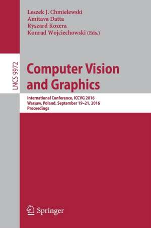 Computer Vision and Graphics: International Conference, ICCVG 2016, Warsaw, Poland, September 19-21, 2016, Proceedings de Leszek J. Chmielewski