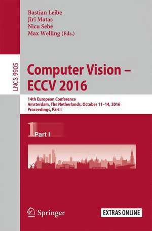 Computer Vision – ECCV 2016: 14th European Conference, Amsterdam, The Netherlands, October 11–14, 2016, Proceedings, Part I de Bastian Leibe