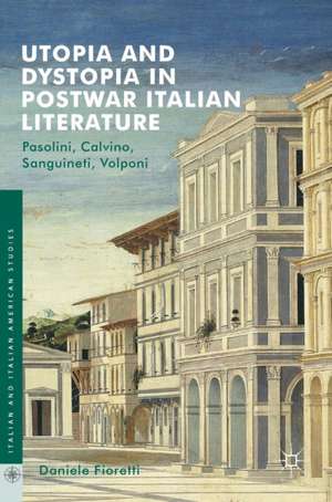 Utopia and Dystopia in Postwar Italian Literature: Pasolini, Calvino, Sanguineti, Volponi de Daniele Fioretti