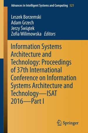 Information Systems Architecture and Technology: Proceedings of 37th International Conference on Information Systems Architecture and Technology – ISAT 2016 – Part I de Leszek Borzemski