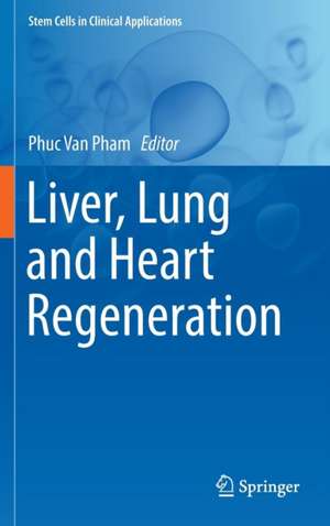 Liver, Lung and Heart Regeneration de Phuc Van Pham