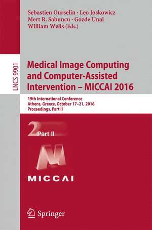 Medical Image Computing and Computer-Assisted Intervention – MICCAI 2016: 19th International Conference, Athens, Greece, October 17-21, 2016, Proceedings, Part II de Sebastien Ourselin