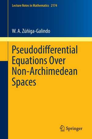 Pseudodifferential Equations Over Non-Archimedean Spaces de W. A. Zúñiga-Galindo