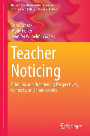 Teacher Noticing: Bridging and Broadening Perspectives, Contexts, and Frameworks de Edna O. Schack