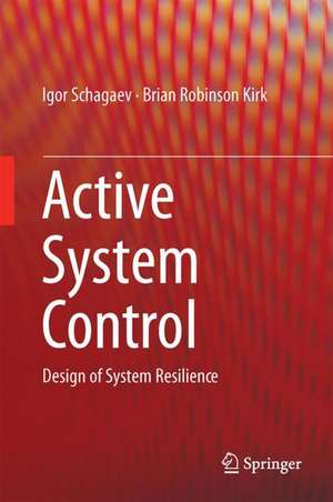 Active System Control: Design of System Resilience de Igor Schagaev