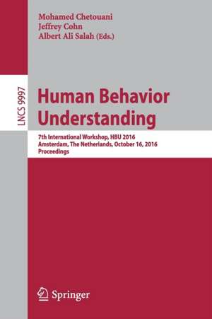 Human Behavior Understanding: 7th International Workshop, HBU 2016, Amsterdam, The Netherlands, October 16, 2016, Proceedings de Mohamed Chetouani