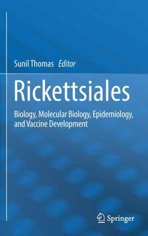 Rickettsiales: Biology, Molecular Biology, Epidemiology, and Vaccine Development de Sunil Thomas