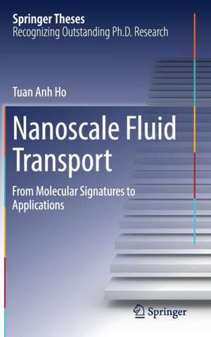 Nanoscale Fluid Transport: From Molecular Signatures to Applications de Tuan Anh Ho