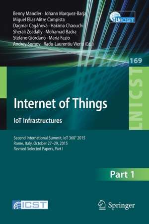 Internet of Things. IoT Infrastructures: Second International Summit, IoT 360° 2015, Rome, Italy, October 27-29, 2015. Revised Selected Papers, Part I de Benny Mandler