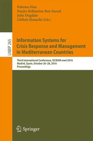 Information Systems for Crisis Response and Management in Mediterranean Countries: Third International Conference, ISCRAM-med 2016, Madrid, Spain, October 26-28, 2016, Proceedings de Paloma Díaz