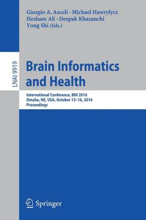 Brain Informatics and Health: International Conference, BIH 2016, Omaha, NE, USA, October 13-16, 2016 Proceedings de Giorgio A. Ascoli