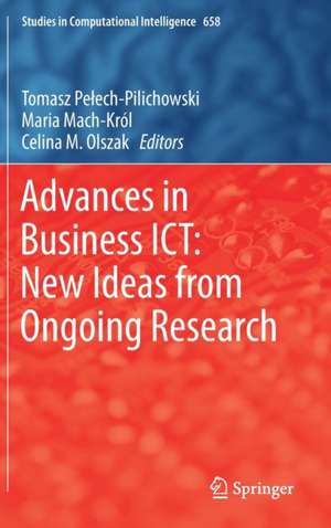 Advances in Business ICT: New Ideas from Ongoing Research de Tomasz Pełech-Pilichowski