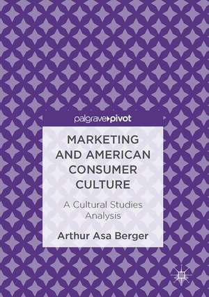 Marketing and American Consumer Culture: A Cultural Studies Analysis de Arthur Asa Berger