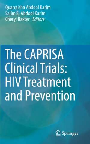 The CAPRISA Clinical Trials: HIV Treatment and Prevention de Quarraisha Abdool Karim