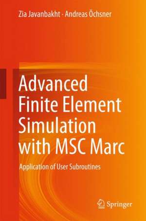 Advanced Finite Element Simulation with MSC Marc: Application of User Subroutines de Zia Javanbakht