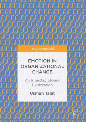 Emotion in Organizational Change: An Interdisciplinary Exploration de Usman Talat