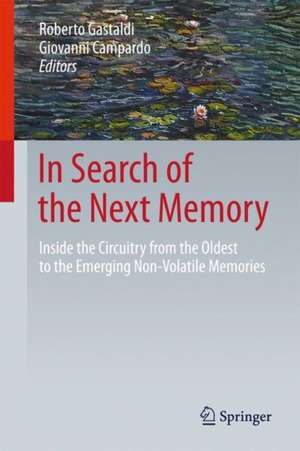 In Search of the Next Memory: Inside the Circuitry from the Oldest to the Emerging Non-Volatile Memories de Roberto Gastaldi