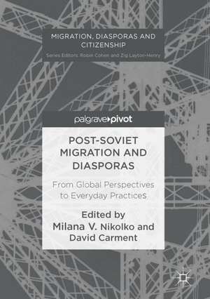 Post-Soviet Migration and Diasporas: From Global Perspectives to Everyday Practices de Milana V. Nikolko