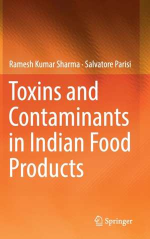 Toxins and Contaminants in Indian Food Products de Ramesh Kumar Sharma