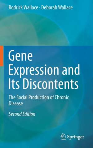 Gene Expression and Its Discontents: The Social Production of Chronic Disease de Rodrick Wallace