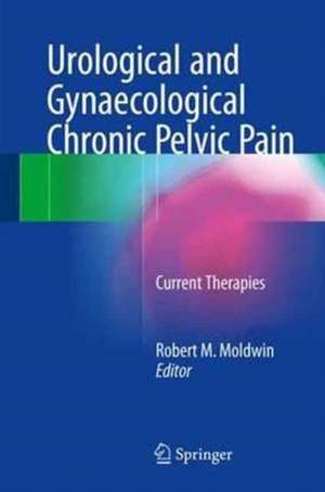 Urological and Gynaecological Chronic Pelvic Pain: Current Therapies de Robert M. Moldwin