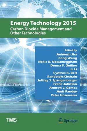 Energy Technology 2015: Carbon Dioxide Management and Other Technologies de Animesh Jha