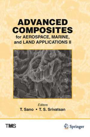 Advanced Composites for Aerospace, Marine, and Land Applications II de T. Sano