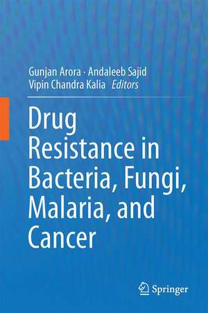 Drug Resistance in Bacteria, Fungi, Malaria, and Cancer de Gunjan Arora