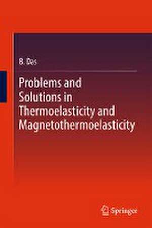 Problems and Solutions in Thermoelasticity and Magneto-thermoelasticity de B. Das