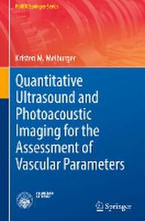 Quantitative Ultrasound and Photoacoustic Imaging for the Assessment of Vascular Parameters de Kristen M. Meiburger