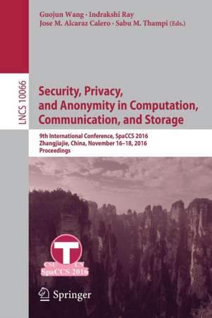 Security, Privacy, and Anonymity in Computation, Communication, and Storage: 9th International Conference, SpaCCS 2016, Zhangjiajie, China, November 16-18, 2016, Proceedings de Guojun Wang