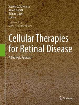 Cellular Therapies for Retinal Disease: A Strategic Approach de Steven D. Schwartz