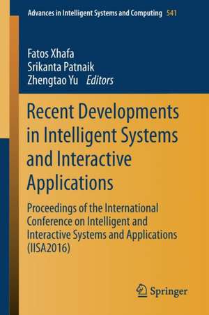 Recent Developments in Intelligent Systems and Interactive Applications: Proceedings of the International Conference on Intelligent and Interactive Systems and Applications (IISA2016) de Fatos Xhafa