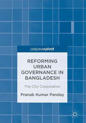 Reforming Urban Governance in Bangladesh: The City Corporation de Pranab Kumar Panday