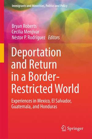 Deportation and Return in a Border-Restricted World: Experiences in Mexico, El Salvador, Guatemala, and Honduras de Bryan Roberts