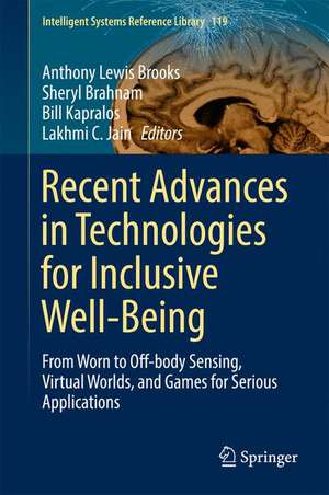 Recent Advances in Technologies for Inclusive Well-Being: From Worn to Off-body Sensing, Virtual Worlds, and Games for Serious Applications de Anthony Lewis Brooks