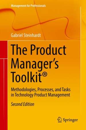 The Product Manager's Toolkit®: Methodologies, Processes, and Tasks in Technology Product Management de Gabriel Steinhardt