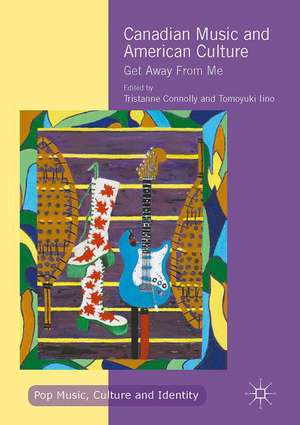 Canadian Music and American Culture: Get Away From Me de Tristanne Connolly