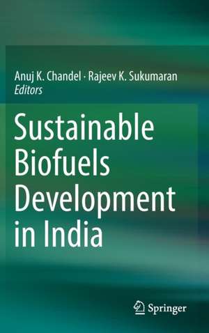 Sustainable Biofuels Development in India de Anuj K. Chandel