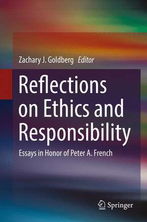 Reflections on Ethics and Responsibility: Essays in Honor of Peter A. French de Zachary J. Goldberg