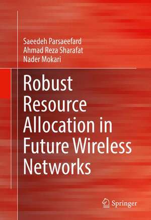 Robust Resource Allocation in Future Wireless Networks de Saeedeh Parsaeefard